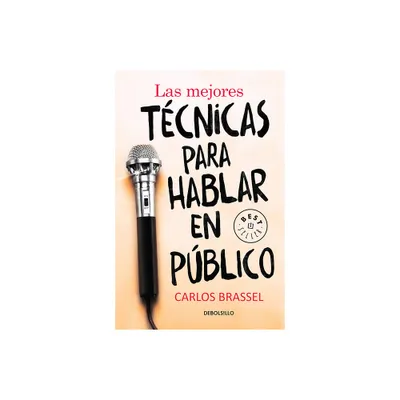 Las Mejores Tcnicas Para Hablar En Pblico / The Best Techniques for Public Spe Aking - by Carlos Brassel (Paperback)