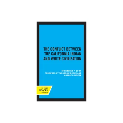 The Conflict Between the California Indian and White Civilization - by Sherburne F Cook (Hardcover)