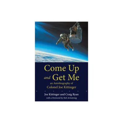 Come Up and Get Me - by Joe Kittinger & Craig Ryan (Paperback)