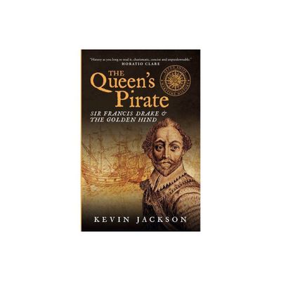 The Queens Pirate: Sir Francis Drake and the Golden Hind - (Seven Ships Maritime History) by Kevin Jackson (Paperback)