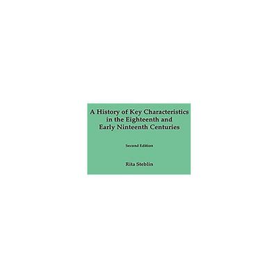 A History of Key Characteristics in the 18th and Early 19th Centuries - 2nd Edition by Rita Steblin (Hardcover)