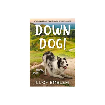 Down Dog! - (The Tamsin Kernick Cozy English Mysteries) by Lucy Emblem (Paperback)