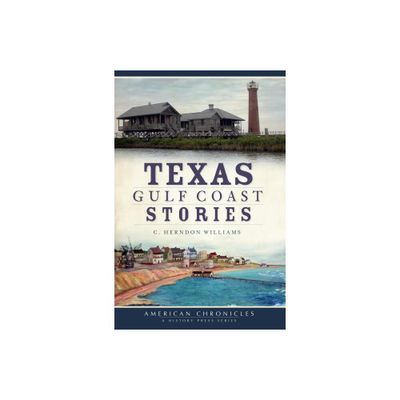 Texas Gulf Coast Stories - (American Chronicles) by C Herndon Williams (Paperback)