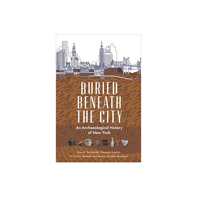 Buried Beneath the City - by Nan A Rothschild & Amanda Sutphin & H Arthur Bankoff & Jessica Striebel MacLean (Paperback)