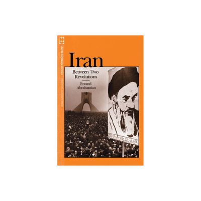 Iran Between Two Revolutions - (Princeton Studies on the Near East) by Ervand Abrahamian (Paperback)