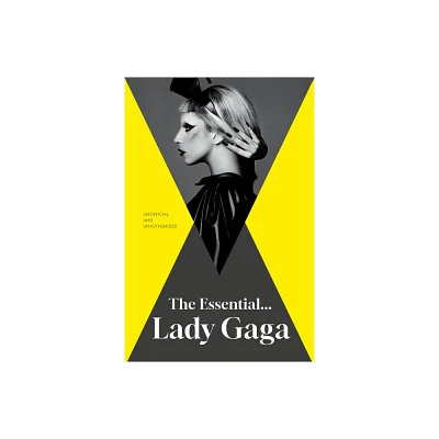 The Essential... Lady Gaga - by Annie Zaleski (Hardcover)