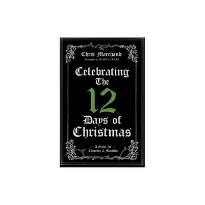 Celebrating The 12 Days of Christmas - by Chris Marchand (Hardcover)