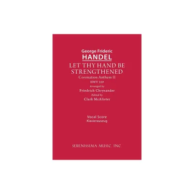 Let Thy Hand Be Strengthened, HWV 259 - (Coronation Anthem) by George Frideric Handel (Paperback)