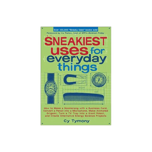 Sneakiest Uses for Everyday Things - (Sneaky Books) by Cy Tymony (Paperback)