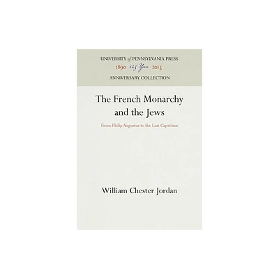 The French Monarchy and the Jews - (Anniversary Collection) by William Chester Jordan (Hardcover)