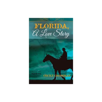 Florida, A Love Story - by Cecily Crossman (Paperback)