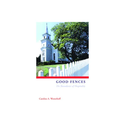 Good Fences - by Caroline A Westerhoff (Paperback)