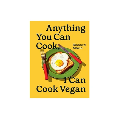 Anything You Can Cook, I Can Cook Vegan - by Richard Makin (Hardcover)