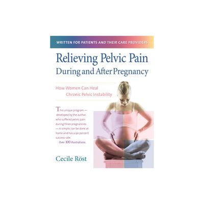 Relieving Pelvic Pain During and After Pregnancy - by Cecile Rst (Paperback)