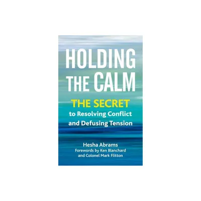 Holding the Calm - by Hesha Abrams (Paperback)
