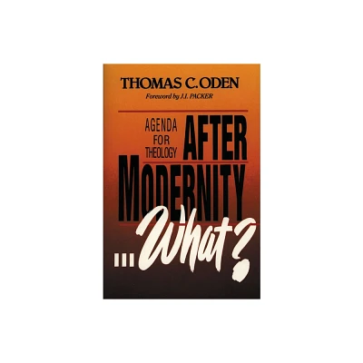 After Modernity . . . What? - by Thomas C Oden (Paperback)