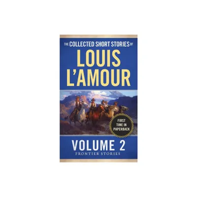 The Collected Short Stories of Louis lAmour, Volume 2 - (Frontier Stories) by Louis LAmour (Paperback)