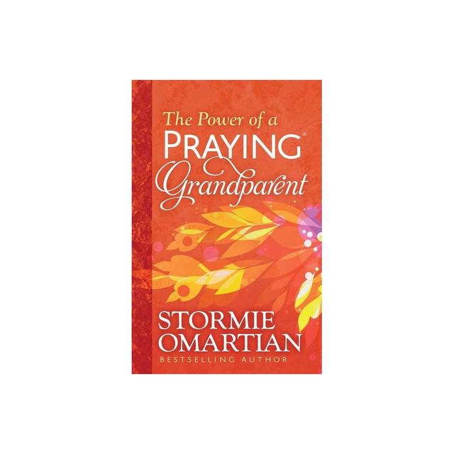 The Power of a Praying Grandparent - by Stormie Omartian (Paperback)