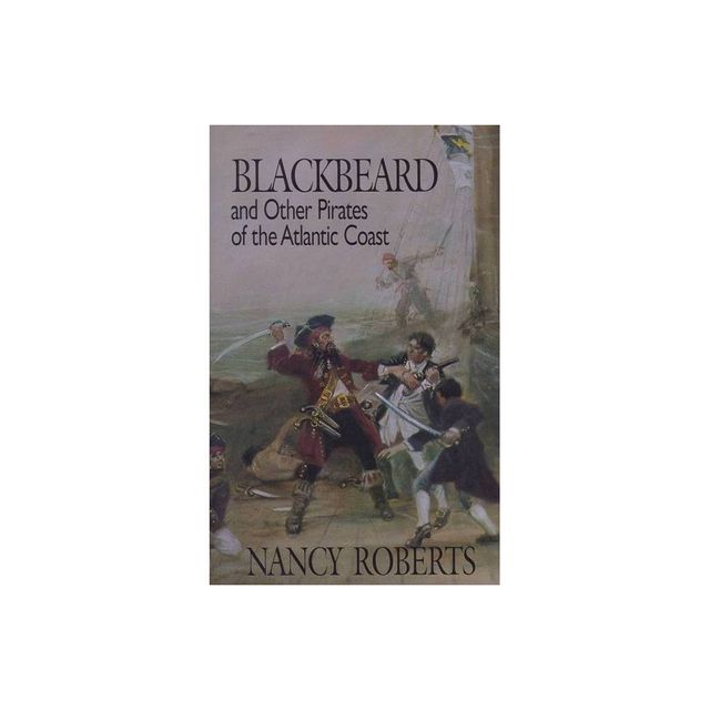 Blackbeard and Other Pirates of the Atlantic Coast - by Nancy Roberts (Paperback)