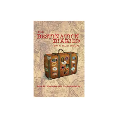 The Destination Diaries - by Edward P Dramberger (Paperback)