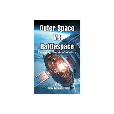 Outer Space Vs Battlespace - by U C Jha & Kishore Kumar Khera (Hardcover)