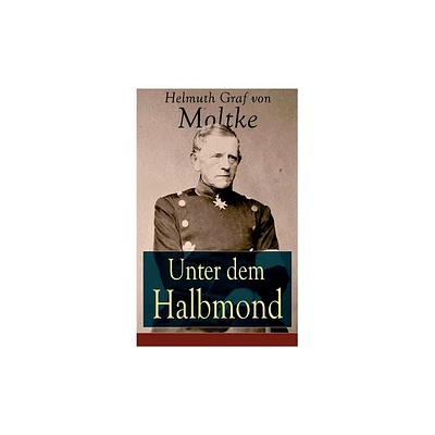 Unter dem Halbmond - by Helmuth Graf Von Moltke (Paperback)