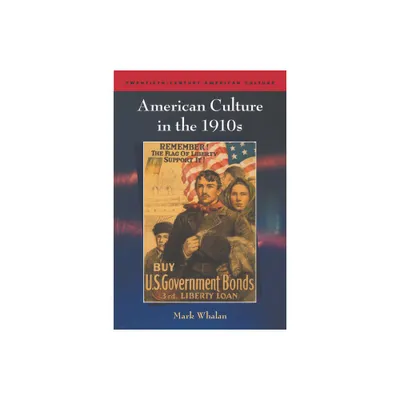 American Culture in the 1910s - (Twentieth-Century American Culture) by Mark Whalan (Paperback)