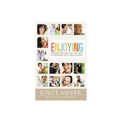 Enjoying Where You Are on the Way to Where You Are Going - by Joyce Meyer (Paperback)