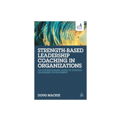 Strength-Based Leadership Coaching in Organizations - by Doug MacKie (Paperback)