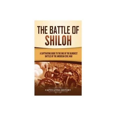 The Battle of Shiloh - by Captivating History (Hardcover)