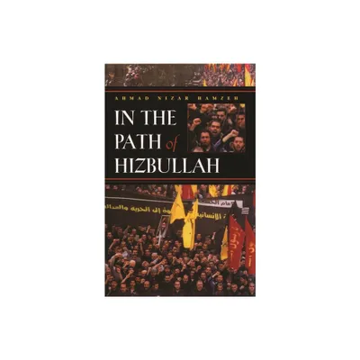 In the Path of Hizbullah - (Modern Intellectual and Political History of the Middle East) by Ahmad Hamzeh (Hardcover)