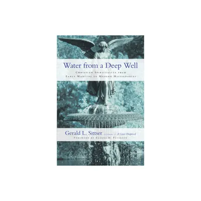 Water from a Deep Well - by Gerald L Sittser (Paperback)