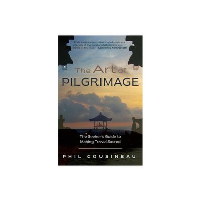 The Art of Pilgrimage - 3rd Edition by Phil Cousineau (Paperback)