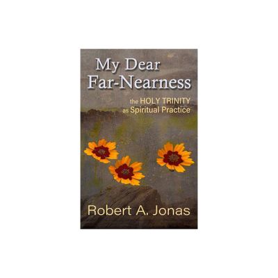 My Dear Far-Nearness: The Holy Trinity as a Spiritual Practice - by Robert Jonas (Paperback)