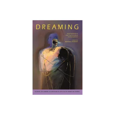 Dreaming - (School for Advanced Research Advanced Seminar) by Barbara Tedlock (Paperback)