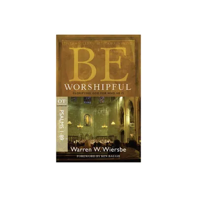 Be Worshipful (Psalms 1-89) - (Be Series Commentary) by Warren W Wiersbe (Paperback)