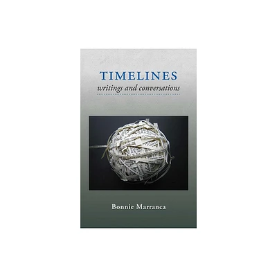 Timelines - by Bonnie Marranca (Paperback)