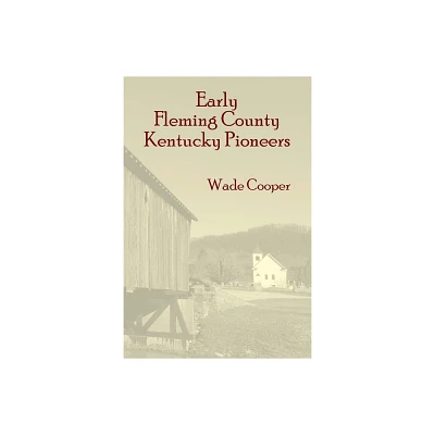 Early Fleming County Kentucky Pioneers - by Wade Cooper (Paperback)