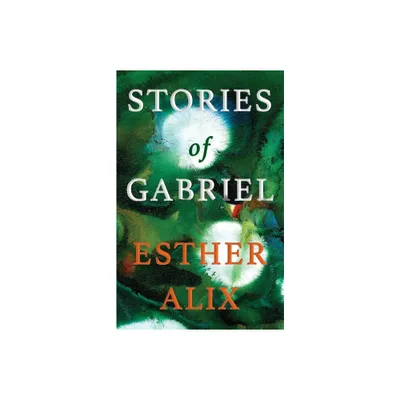 Stories of Gabriel - by Esther Alix (Paperback)