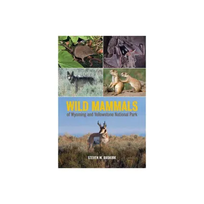 Wild Mammals of Wyoming and Yellowstone National Park - by Steven W Buskirk (Hardcover)