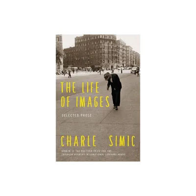 The Life of Images - by Charles Simic (Paperback)