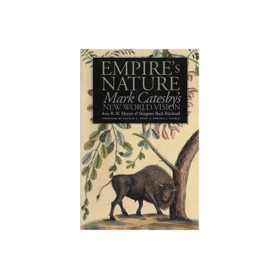 Empires Nature - (Published by the Omohundro Institute of Early American Histo) by Amy R W Meyers & Margaret Beck Pritchard (Paperback)