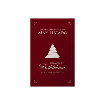 Because of Bethlehem - by Max Lucado (Hardcover)