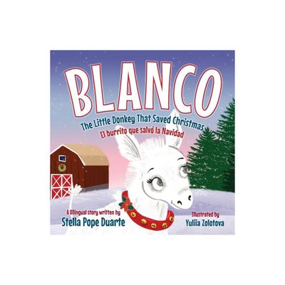 Blanco, The Little Donkey That Saved Christmas - by Stella Pope Duarte (Paperback)