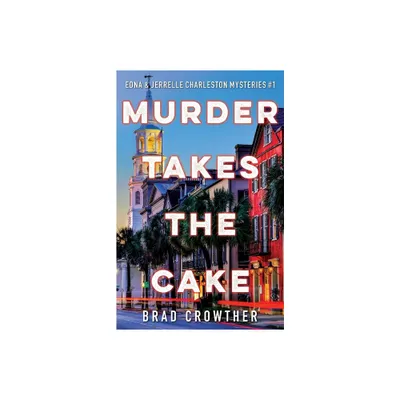 Murder Takes the Cake - (Edna/Jerrelle Charleston Mysteries) by Brad Crowther (Paperback)