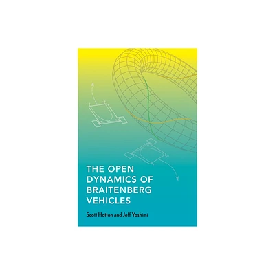 The Open Dynamics of Braitenberg Vehicles - by Scott Hotton & Jeff Yoshimi (Paperback)