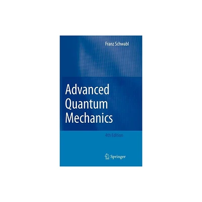 Advanced Quantum Mechanics - 4th Edition by Franz Schwabl (Hardcover)