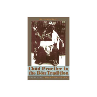 Chod Practice in the Bon Tradition - by Alejandro Chaoul (Paperback)