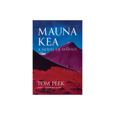 Mauna Kea: A Novel of Hawaii - by Tom Peek (Paperback)