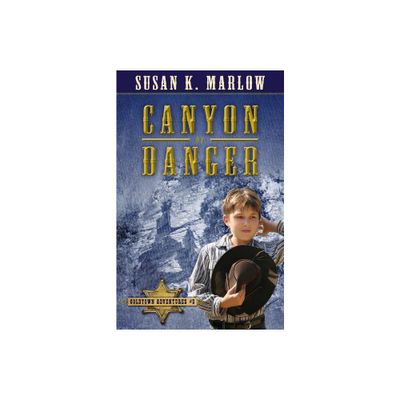 Canyon of Danger - (Goldtown Adventures) by Susan K Marlow (Paperback)